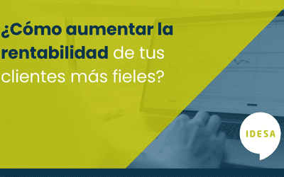 Cómo aumentar la rentabilidad de tus clientes más fieles
