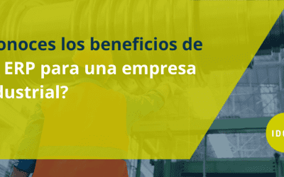 ¿Conoces los beneficios de un ERP para una empresa industrial?